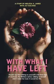 With What I Have Left. People say that talking to yourself is the first sign of madness. For Melissa James, talking to herself didn t make her mad. It saved her life., Paperback/Melissa James Tuscano