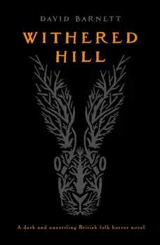 Withered Hill. A dark and unsettling British folk horror novel, Paperback/David Barnett