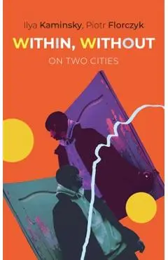 Within, Without: On Two Cities - Ilya Kaminsky
