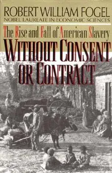 Without Consent or Contract: The Rise and Fall of American Slavery (Revised), Paperback/Robert William Fogel