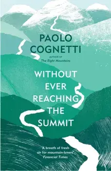 Without Ever Reaching the Summit. A Himalayan Journey, Paperback/Paolo Cognetti