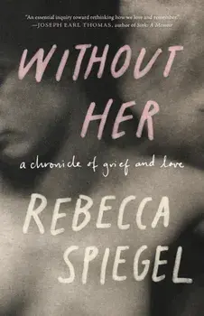 Without Her. A Chronicle of Grief, Paperback/Rebecca Spiegel