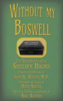 Without my Boswell: Five Early Adventures of Sherlock Holmes, Paperback/Hugh Ashton
