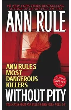 Without Pity: Ann Rule's Most Dangerous Killers - Ann Rule