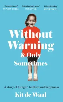 Without Warning and Only Sometimes. 'Extraordinary. Moving and heartwarming' The Sunday Times, Paperback/***
