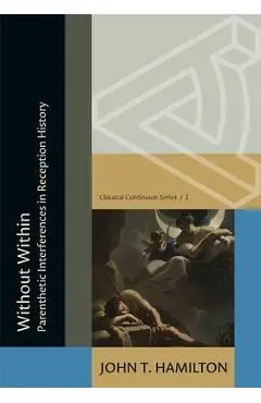 Without Within: Parenthetic Interferences in Reception History - John Thomas Hamilton