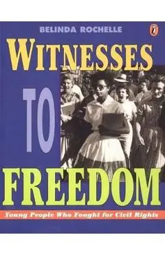 Witnesses to Freedom: Young People Who Fought for Civil Rights - Belinda Rochelle