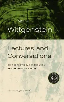 Wittgenstein, 40th Anniversary Edition: Lectures and Conversations on Aesthetics, Psychology and Religious Belief, Paperback/Ludwig Wittgenstein