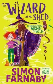 Wizard In My Shed. The Misadventures of Merdyn the Wild, Paperback/Simon Farnaby