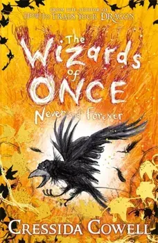 Wizards of Once: Never and Forever. Book 4, Paperback/Cressida Cowell