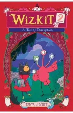 Wizkit 2: A Tail of Disruption - Tanya J. Scott