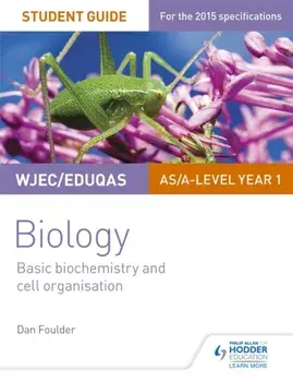 WJEC/Eduqas Biology AS/A Level Year 1 Student Guide: Basic biochemistry and cell organisation, Paperback/Dan Foulder