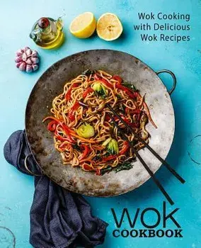 Wok Cookbook: Wok Cooking with Delicious Wok Recipes (2nd Edition), Paperback/Booksumo Press