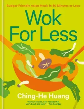 Wok for Less. Budget-Friendly Asian Meals in 30 Minutes or Less, Hardback/Ching-He Huang