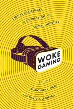 Woke Gaming: Digital Challenges to Oppression and Social Injustice, Paperback/Kishonna L. Gray