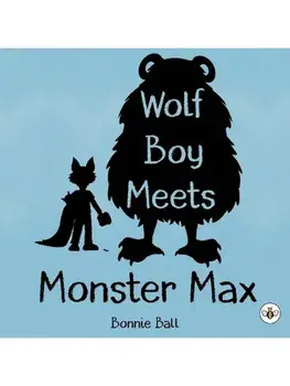 Wolf Boy Meets Monster Max, Paperback/Bonnie Ball