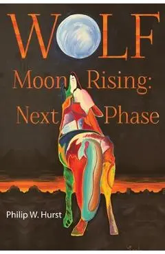 Wolf Moon Rising: Next Phase - Philip W. Hurst