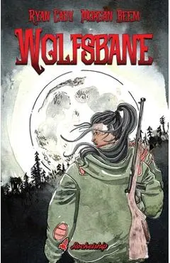 Wolfsbane: The Complete Edition - Ryan Cady