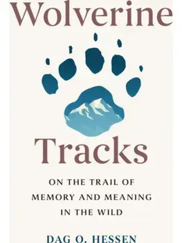 Wolverine Tracks. On the Trail of Memory and Meaning in the Wild, Hardback/Dag O. Hessen