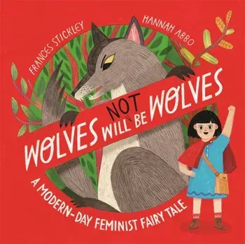 Wolves will (not) be Wolves. A Modern-Day Feminist Fairy Tale, Paperback/Frances Stickley
