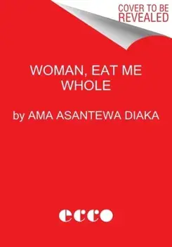 Woman, Eat Me Whole. Poems, Hardback/Ama Asantewa Diaka