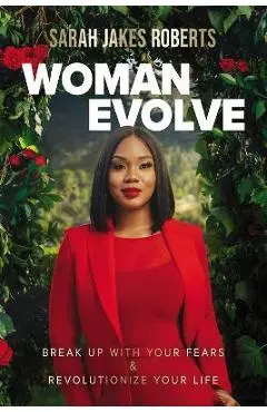 Woman Evolve: Break Up with Your Fears and Revolutionize Your Life - Sarah Jakes Roberts