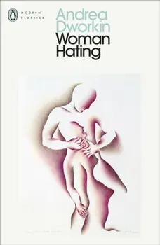 Woman Hating, Paperback/Andrea Dworkin