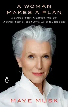 Woman Makes A Plan. Advice for a Lifetime of Adventure, Beauty, and Success, Paperback/Maye Musk