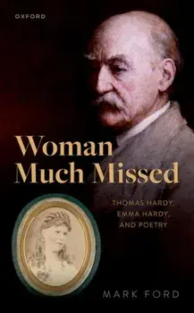 Woman Much Missed. Thomas Hardy, Emma Hardy, and Poetry, Hardback/***