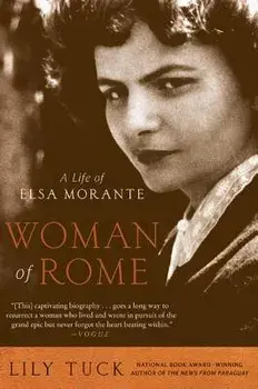 Woman of Rome: A Life of Elsa Morante, Paperback/Lily Tuck
