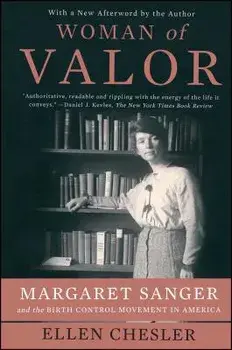Woman of Valor: Margaret Sanger and the Birth Control Movement in America, Paperback/Ellen Chesler