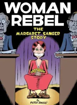Woman Rebel: The Margaret Sanger Story, Hardcover/Peter Bagge