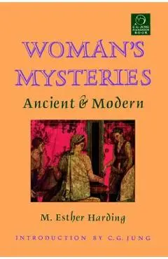 Woman's Mysteries: Ancient and Modern - M. Esther Harding