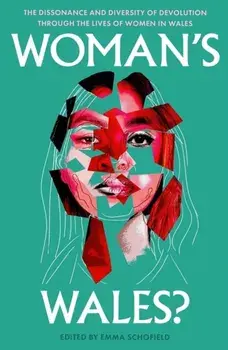 Woman's Wales?. The Dissonance and Diversity of Devolution through the lives of Women in Wales, Hardback/***