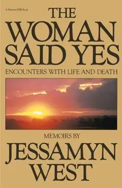 Woman Said Yes: Encounters with Life and Death - Jessamyn West