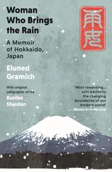 Woman Who Brings the Rain. A Memoir of Hokkaido, Japan, Paperback/Eluned Gramich