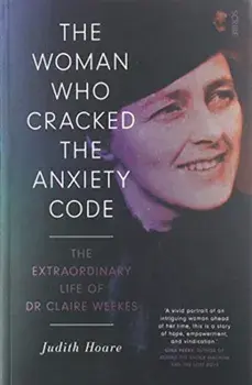 Woman Who Cracked the Anxiety Code. the extraordinary life of Dr Claire Weekes, Paperback/Judith Hoare