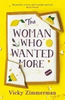 Woman Who Wanted More. 'Beautifully written, full of insight and food' Katie Fforde, Paperback/Vicky Zimmerman