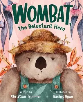 Wombat, the Reluctant Hero, Hardcover/Christian Trimmer