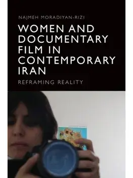 Women and Documentary Film in Contemporary Iran. Reframing Reality, Hardback/***
