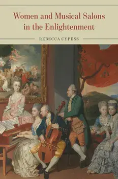 Women and Musical Salons in the Enlightenment, Hardback/Rebecca Cypess