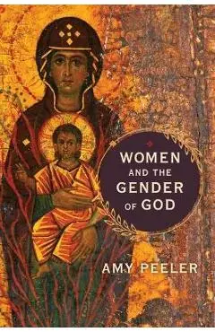 Women and the Gender of God - Amy Peeler