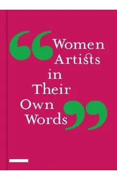 Women Artists in Their Own Words -
