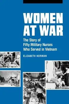 Women at War: The Story of Fifty Military Nurses Who Served in Vietnam, Paperback/Elizabeth Norman