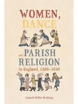 Women, Dance and Parish Religion in England, 1300-1640. Negotiating the Steps of Faith, Paperback/***