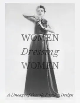 Women Dressing Women. A Lineage of Female Fashion Design, Hardback/Karen van Godtsenhoven