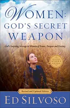 Women: God's Secret Weapon: God's Inspiring Message to Women of Power, Purpose and Destiny, Paperback/Ed Silvoso