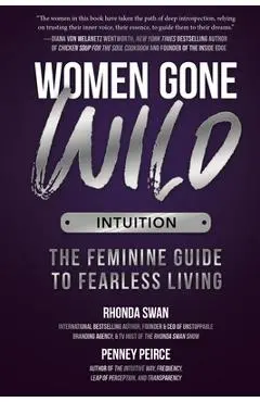 Women Gone Wild: Intuition: The Feminine Guide to Fearless Living - Rhonda Swan