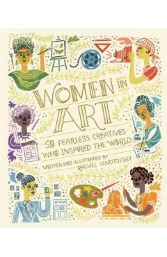 Women in Art: 50 Fearless Creatives Who Inspired the World - Rachel Ignotofsky