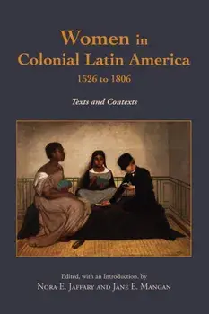 Women in Colonial Latin America, 1526 to 1806. Texts and Contexts, Hardback/***